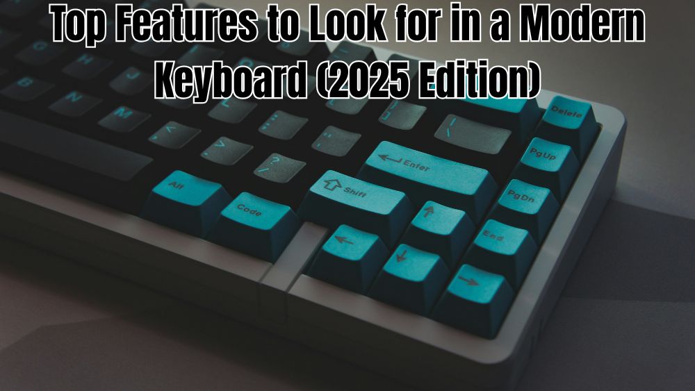 Top Features to Look for in a Modern Keyboard (2025 Edition)