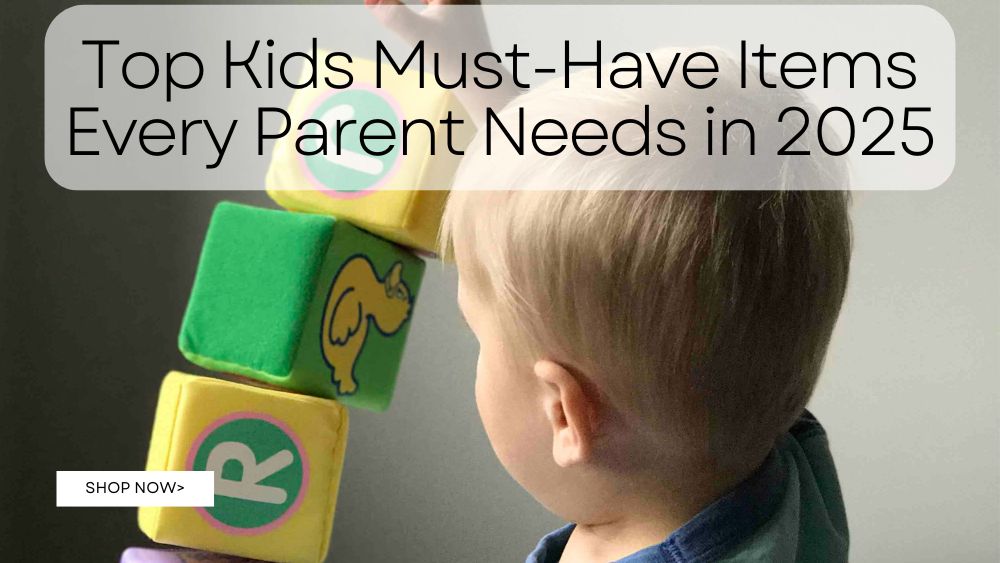 Top Kids Must-Have Items Every Parent Needs in 2025
