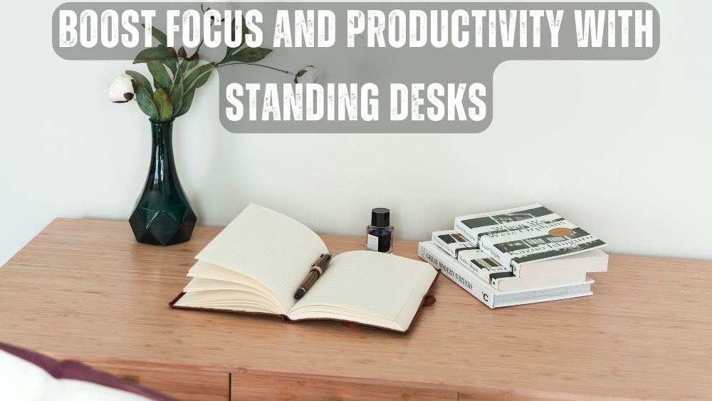 Boost Focus and Productivity with Standing Desks
