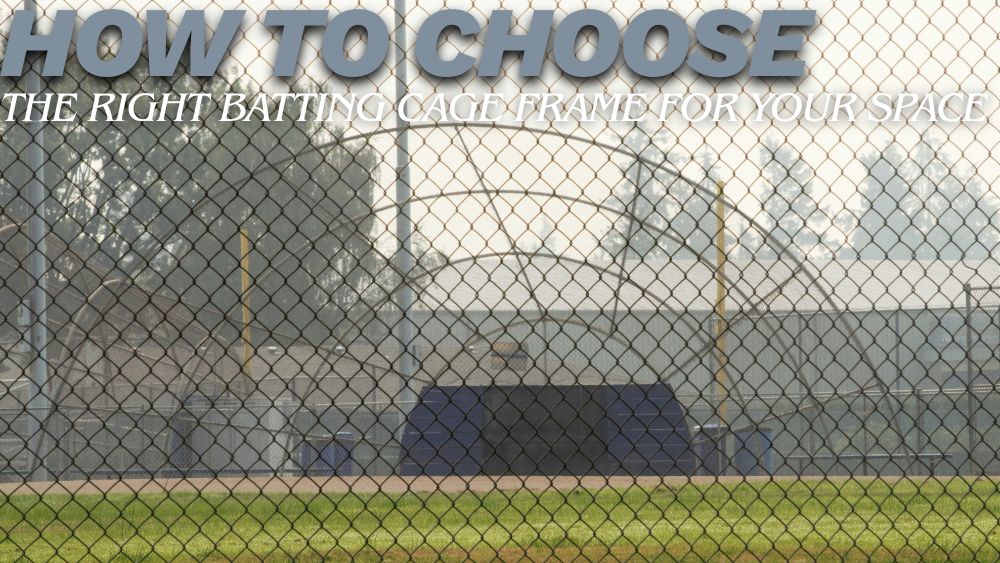How to Choose the Right Batting Cage Frame for Your Space