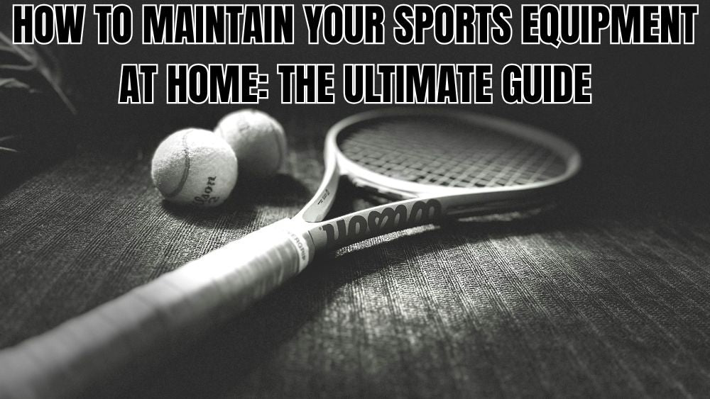 How-to-Maintain-Your-Sports-Equipment-at-Home-The-Ultimate-Guide totalfindz