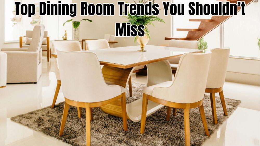 Top Dining Room Trends You Shouldn’t Miss