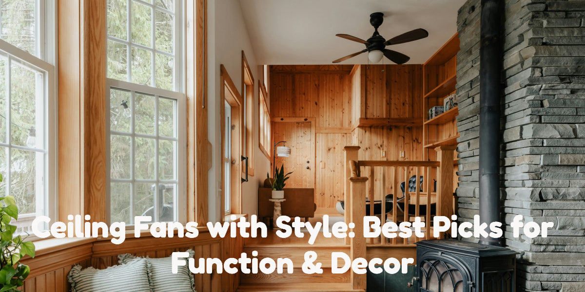 Ceiling Fans with Style: Best Picks for Function & Decor